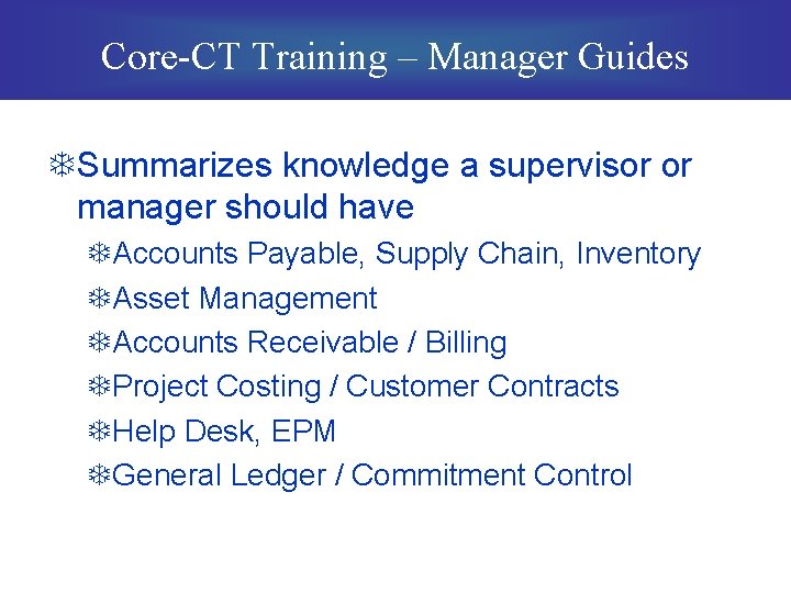 Core-CT Training – Manager Guides TSummarizes knowledge a supervisor or manager should have TAccounts