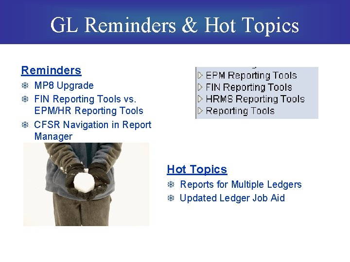 GL Reminders & Hot Topics Reminders T MP 8 Upgrade T FIN Reporting Tools