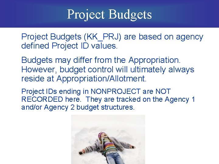 Project Budgets (KK_PRJ) are based on agency defined Project ID values. Budgets may differ