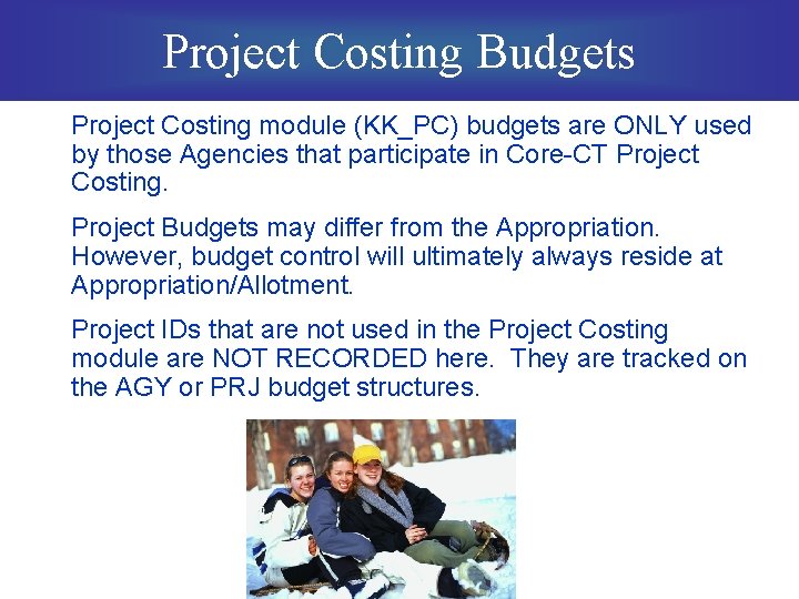 Project Costing Budgets Project Costing module (KK_PC) budgets are ONLY used by those Agencies