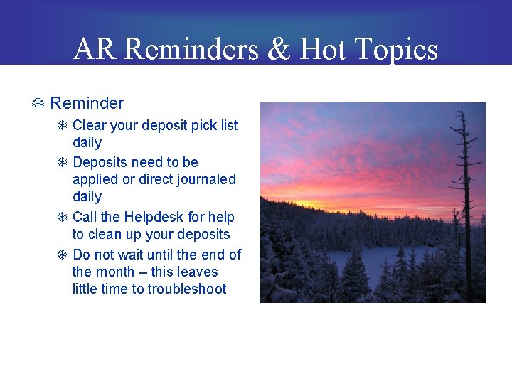 AR Reminders & Hot Topics T Reminder T Clear your deposit pick list daily