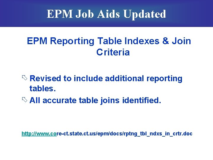 EPM Job Aids Updated EPM Reporting Table Indexes & Join Criteria õ Revised to