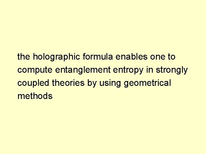 the holographic formula enables one to compute entanglement entropy in strongly coupled theories by