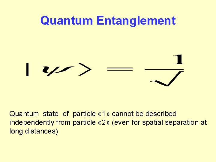 Quantum Entanglement Quantum state of particle « 1» cannot be described independently from particle