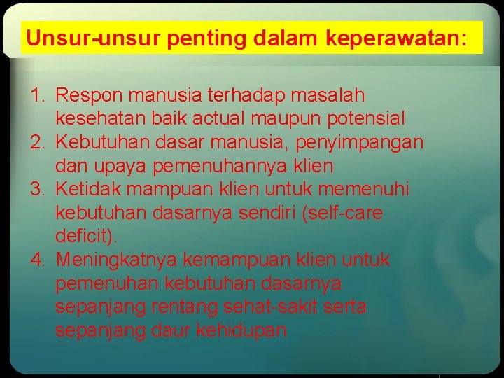 Unsur-unsur penting dalam keperawatan: 1. Respon manusia terhadap masalah kesehatan baik actual maupun potensial