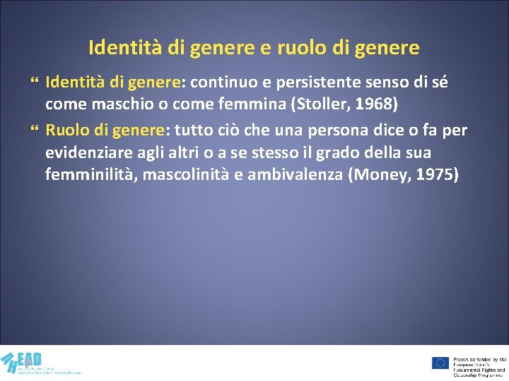 Identità di genere e ruolo di genere Identità di genere: continuo e persistente senso