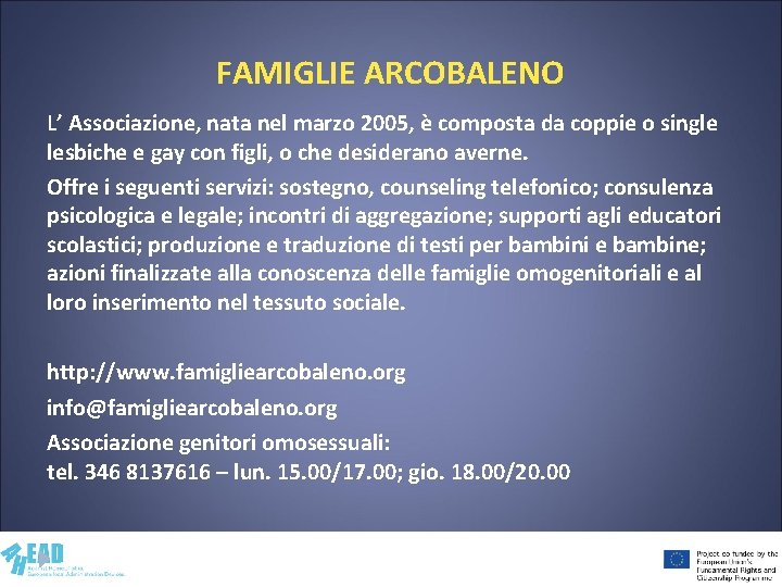 FAMIGLIE ARCOBALENO L’ Associazione, nata nel marzo 2005, è composta da coppie o single