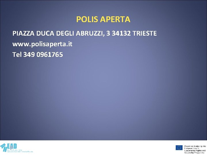 POLIS APERTA PIAZZA DUCA DEGLI ABRUZZI, 3 34132 TRIESTE www. polisaperta. it Tel 349