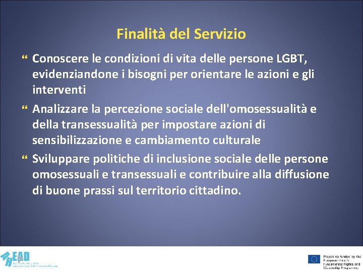 Finalità del Servizio Conoscere le condizioni di vita delle persone LGBT, evidenziandone i bisogni