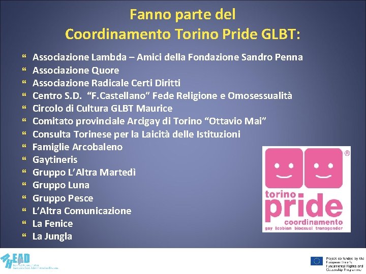 Fanno parte del Coordinamento Torino Pride GLBT: Associazione Lambda – Amici della Fondazione Sandro