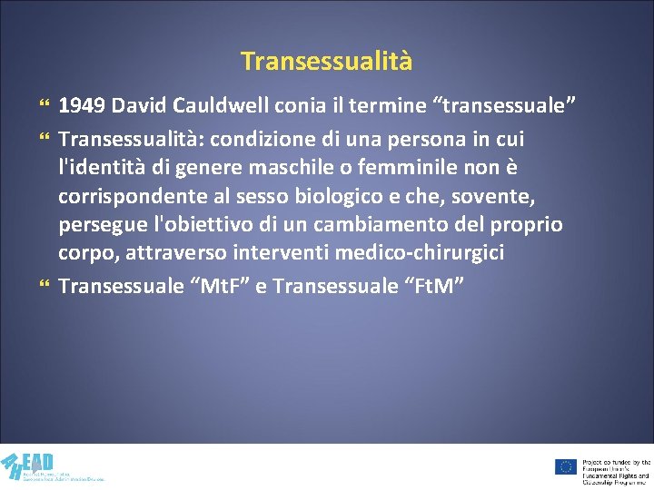 Transessualità 1949 David Cauldwell conia il termine “transessuale” Transessualità: condizione di una persona in