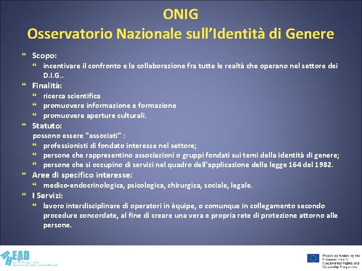 ONIG Osservatorio Nazionale sull’Identità di Genere Scopo: Finalità: incentivare il confronto e la collaborazione