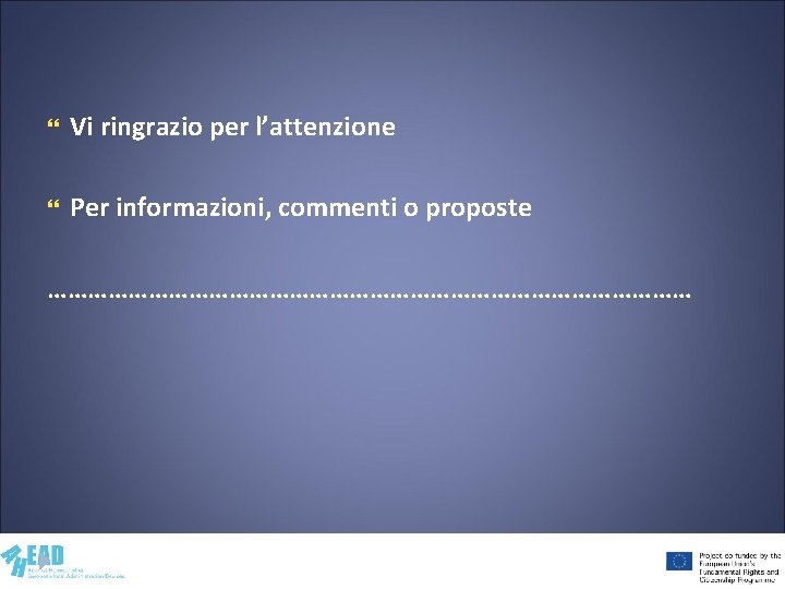  Vi ringrazio per l’attenzione Per informazioni, commenti o proposte ………………………………………… 