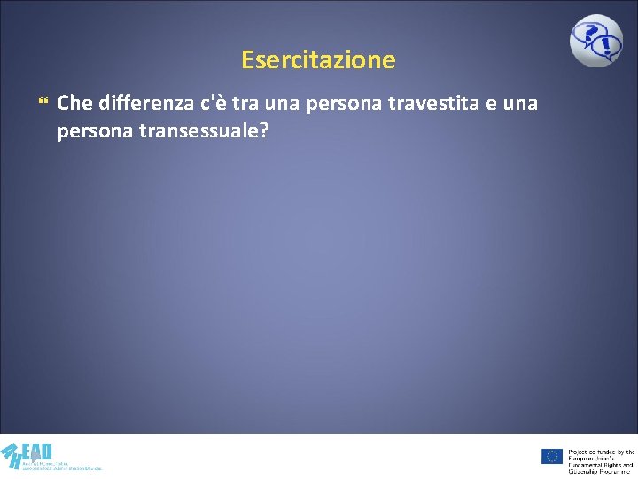 Esercitazione Che differenza c'è tra una persona travestita e una persona transessuale? 