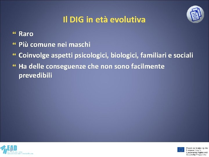 Il DIG in età evolutiva Raro Più comune nei maschi Coinvolge aspetti psicologici, biologici,