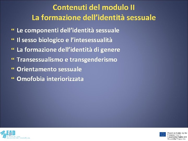 Contenuti del modulo II La formazione dell’identità sessuale Le componenti dell’identità sessuale Il sesso