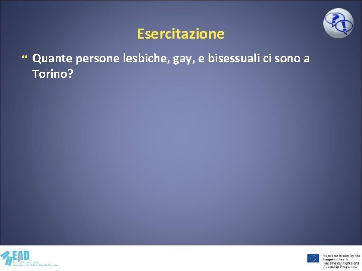 Esercitazione Quante persone lesbiche, gay, e bisessuali ci sono a Torino? 