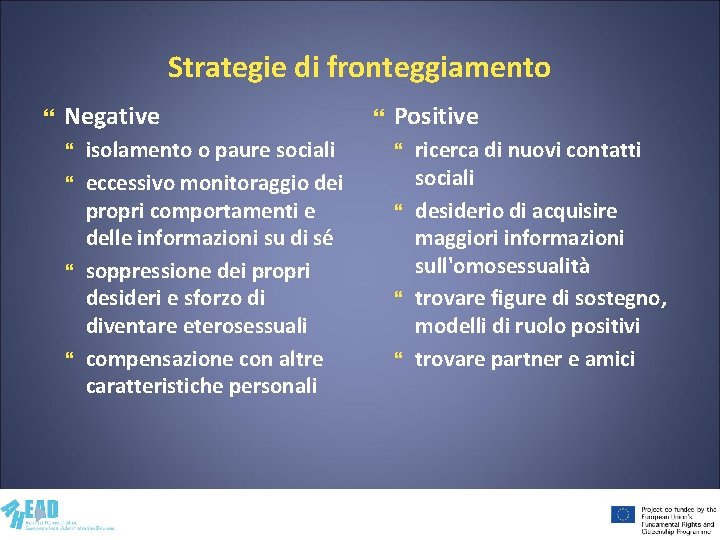 Strategie di fronteggiamento Negative isolamento o paure sociali eccessivo monitoraggio dei propri comportamenti e