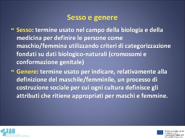 Sesso e genere Sesso: termine usato nel campo della biologia e della medicina per