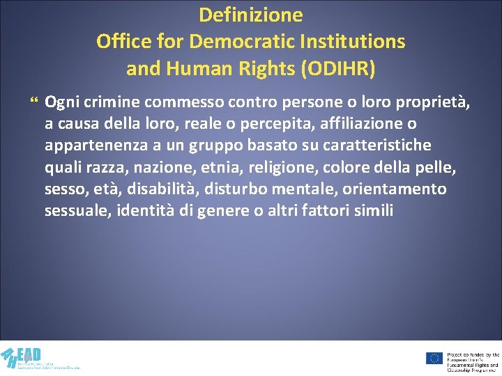 Definizione Office for Democratic Institutions and Human Rights (ODIHR) Ogni crimine commesso contro persone