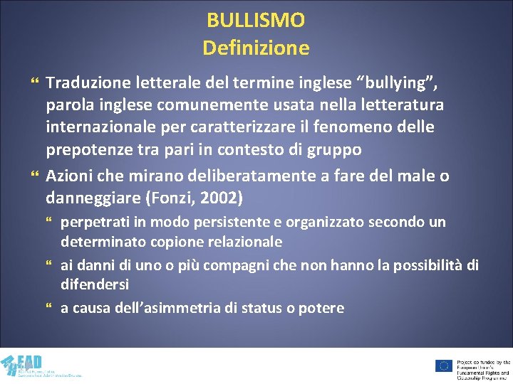 BULLISMO Definizione Traduzione letterale del termine inglese “bullying”, parola inglese comunemente usata nella letteratura