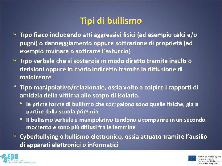 Tipi di bullismo Tipo fisico includendo atti aggressivi fisici (ad esempio calci e/o pugni)