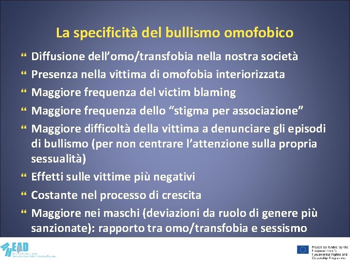 La specificità del bullismo omofobico Diffusione dell’omo/transfobia nella nostra società Presenza nella vittima di