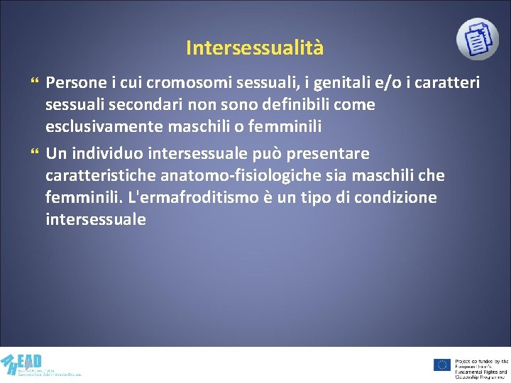 Intersessualità Persone i cui cromosomi sessuali, i genitali e/o i caratteri sessuali secondari non
