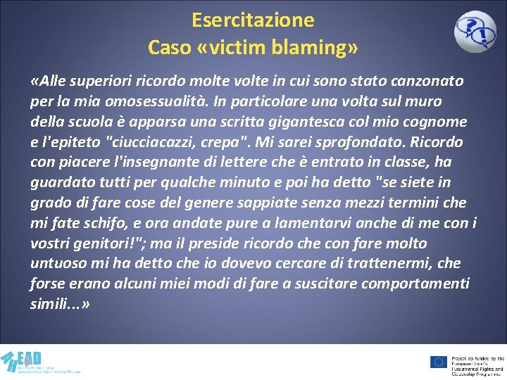 Esercitazione Caso «victim blaming» «Alle superiori ricordo molte volte in cui sono stato canzonato