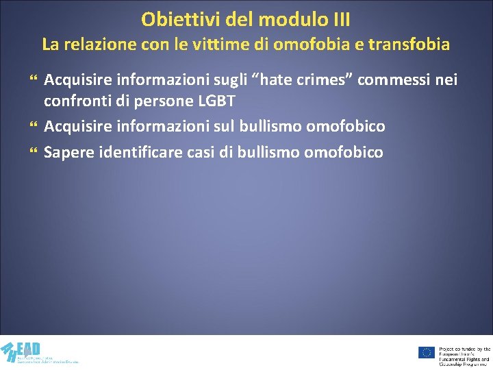 Obiettivi del modulo III La relazione con le vittime di omofobia e transfobia Acquisire