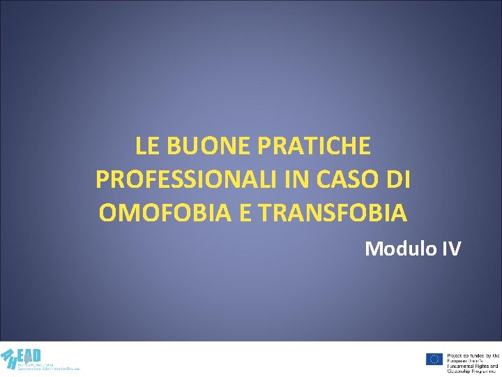 LE BUONE PRATICHE PROFESSIONALI IN CASO DI OMOFOBIA E TRANSFOBIA Modulo IV 