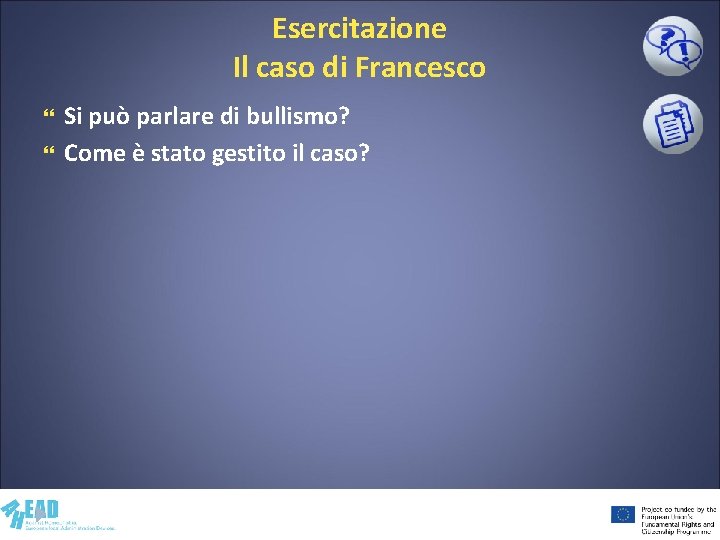 Esercitazione Il caso di Francesco Si può parlare di bullismo? Come è stato gestito