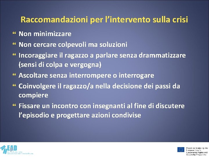 Raccomandazioni per l’intervento sulla crisi Non minimizzare Non cercare colpevoli ma soluzioni Incoraggiare il