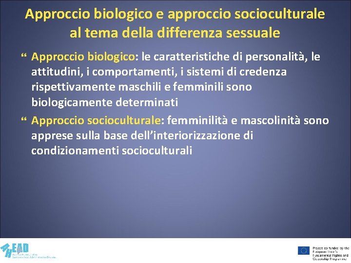 Approccio biologico e approccio socioculturale al tema della differenza sessuale Approccio biologico: le caratteristiche