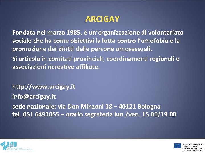 ARCIGAY Fondata nel marzo 1985, è un’organizzazione di volontariato sociale che ha come obiettivi