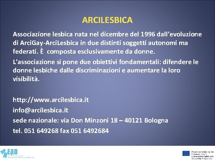 ARCILESBICA Associazione lesbica nata nel dicembre del 1996 dall’evoluzione di Arci. Gay-Arci. Lesbica in