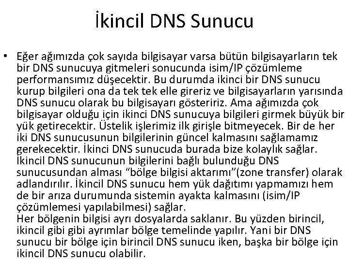 İkincil DNS Sunucu • Eğer ağımızda çok sayıda bilgisayar varsa bütün bilgisayarların tek bir