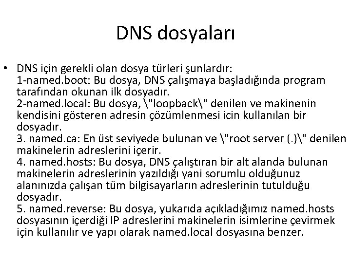 DNS dosyaları • DNS için gerekli olan dosya türleri şunlardır: 1 -named. boot: Bu