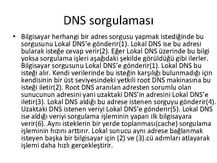 DNS sorgulaması • Bilgisayar herhangi bir adres sorgusu yapmak istediğinde bu sorgusunu Lokal DNS’e