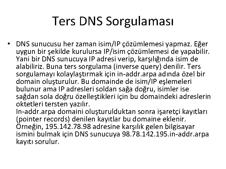 Ters DNS Sorgulaması • DNS sunucusu her zaman isim/IP çözümlemesi yapmaz. Eğer uygun bir