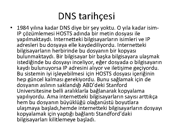 DNS tarihçesi • 1984 yılına kadar DNS diye bir şey yoktu. O yıla kadar