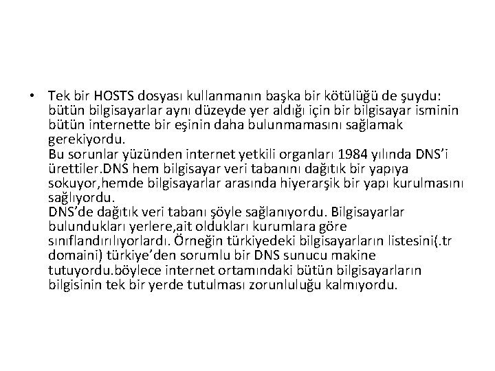  • Tek bir HOSTS dosyası kullanmanın başka bir kötülüğü de şuydu: bütün bilgisayarlar