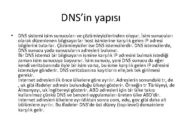 DNS’in yapısı • DNS sistemi isim sunucuları ve çözümleyicilerinden oluşur. İsim sunucuları olarak düzenlenen