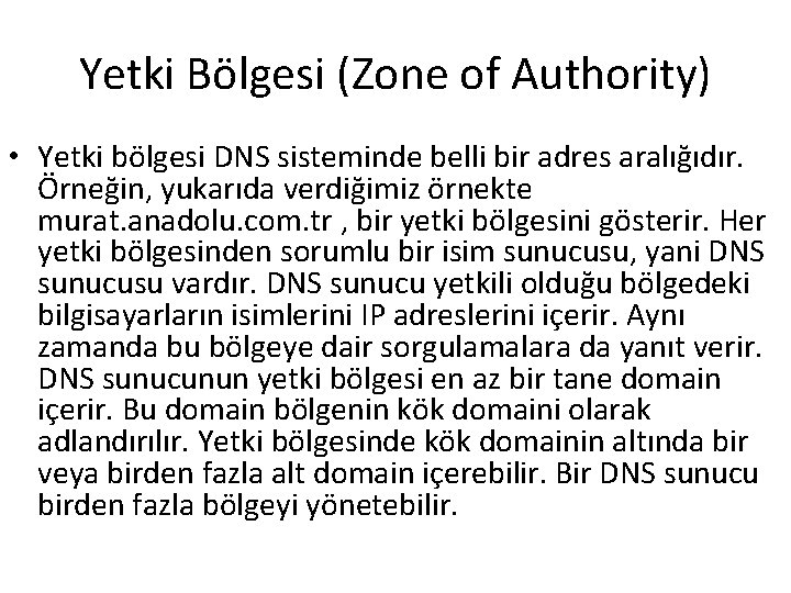 Yetki Bölgesi (Zone of Authority) • Yetki bölgesi DNS sisteminde belli bir adres aralığıdır.