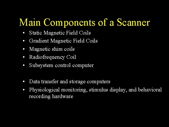 Main Components of a Scanner • • • Static Magnetic Field Coils Gradient Magnetic