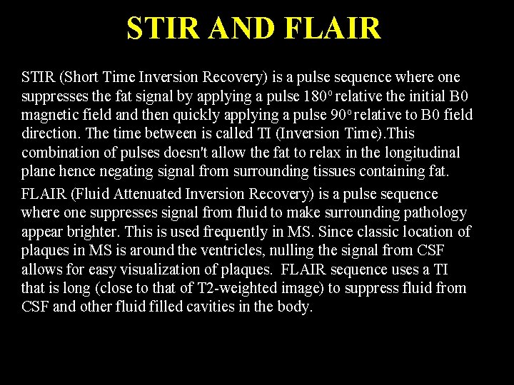 STIR AND FLAIR STIR (Short Time Inversion Recovery) is a pulse sequence where one