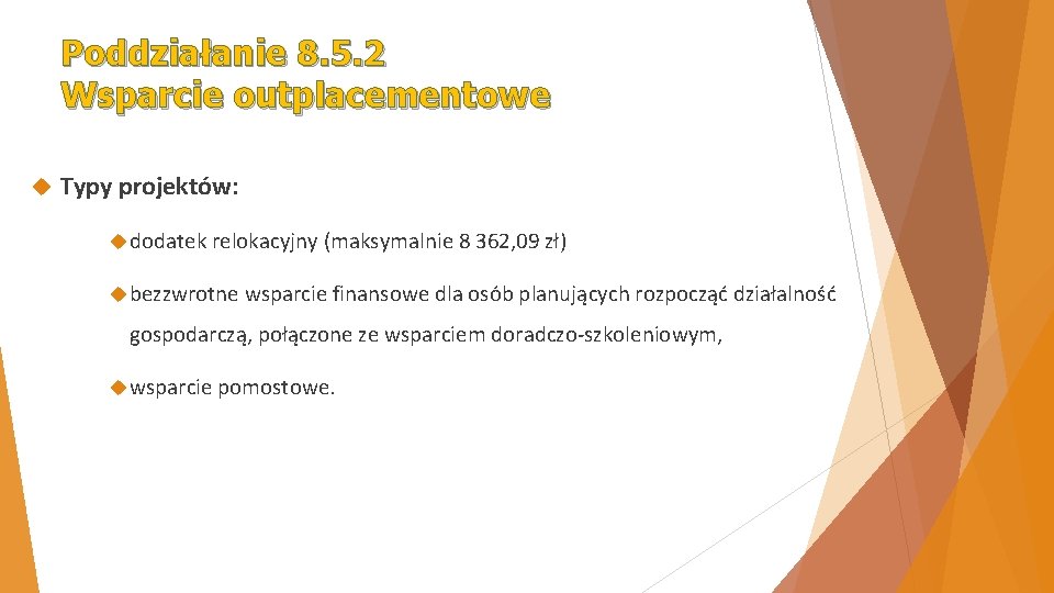 Poddziałanie 8. 5. 2 Wsparcie outplacementowe Typy projektów: dodatek relokacyjny (maksymalnie 8 362, 09 Poddziałanie 8. 5. 2 Wsparcie outplacementowe Typy projektów: dodatek relokacyjny (maksymalnie 8 362, 09