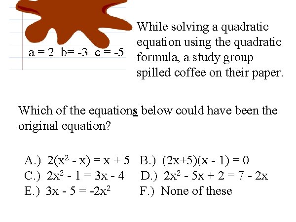 While solving a quadratic equation using the quadratic a = 2 b= -3 c