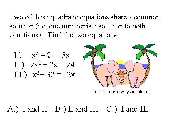 Two of these quadratic equations share a common solution (i. e. one number is