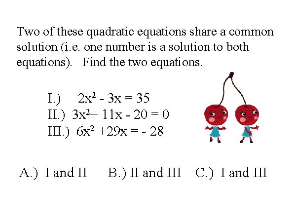 Two of these quadratic equations share a common solution (i. e. one number is